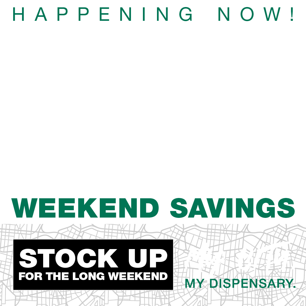 Happening Now! Labor Day Week Savings. Stock Up for the long weekend. My city, my dispensary.