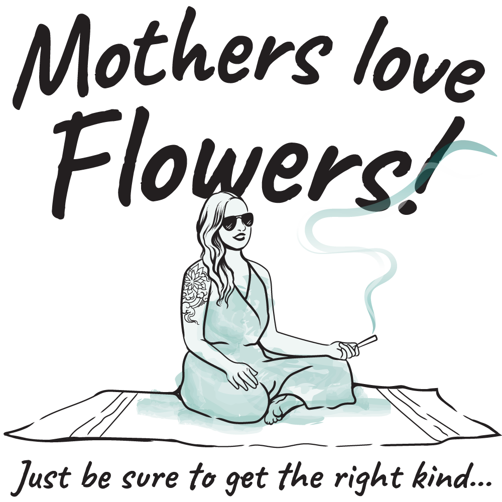 Mothers love Flowers! Just be sure to get the right kind...
